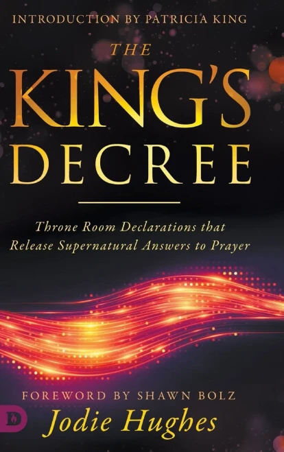 The King's Decree: Throne Room Declarations that Release Supernatural Answers to Prayer