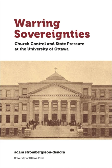 Warring Sovereignties: Church Control and State Pressure at the University of Ottawa (Regional Studies)