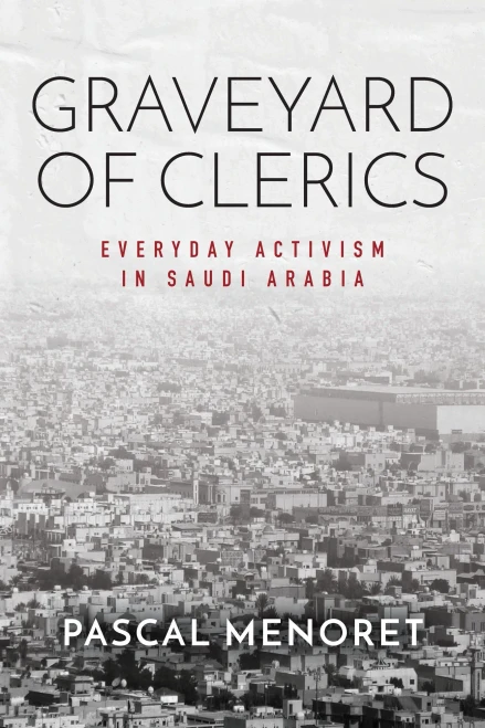 Graveyard of Clerics: Everyday Activism in Saudi Arabia (Stanford Studies in Middle Eastern and Islamic Societies and Cultures)
