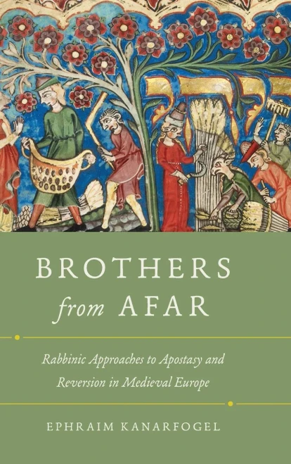 Brothers from Afar: Rabbinic Approaches to Apostasy and Reversion in Medieval Europe