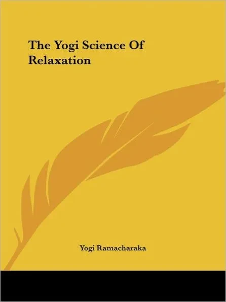 The Yogi Science Of Relaxation