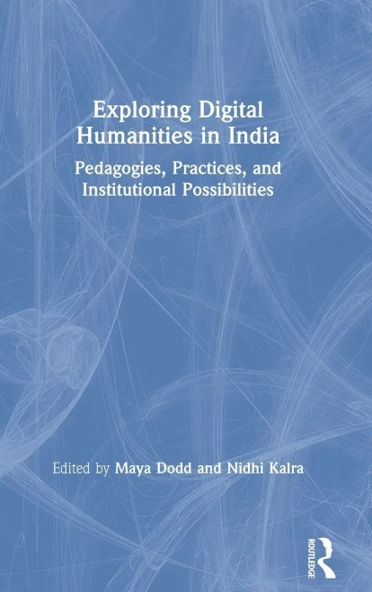 Exploring Digital Humanities in India: Pedagogies, Practices, and Institutional Possibilities