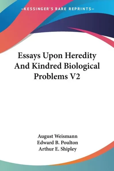 Essays Upon Heredity And Kindred Biological Problems V2