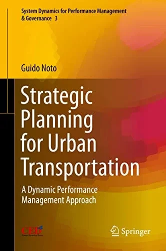 Strategic Planning for Urban Transportation: A Dynamic Performance Management Approach (System Dynamics for Performance Management & Governance (3))