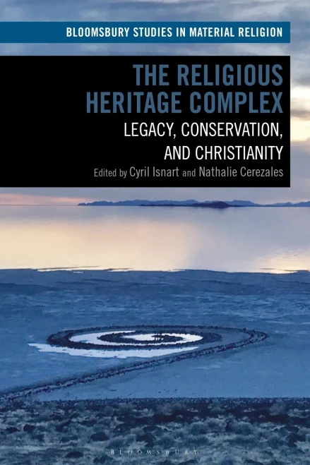 The Religious Heritage Complex: Legacy, Conservation, and Christianity (Bloomsbury Studies in Material Religion)