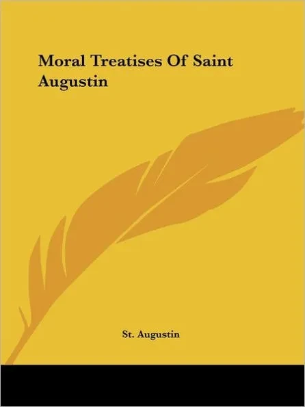 Moral Treatises Of Saint Augustin