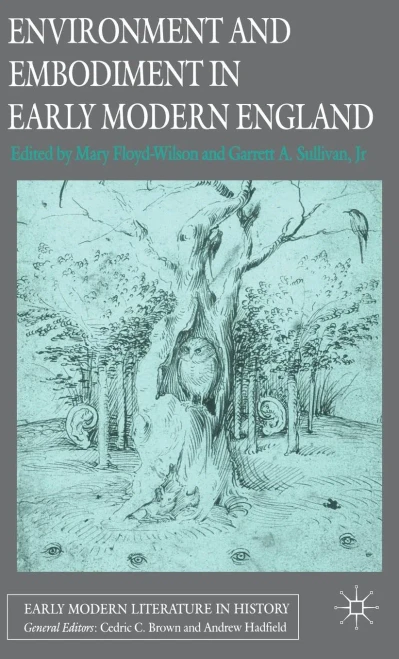 Environment and Embodiment in Early Modern England (Early Modern Literature in History)