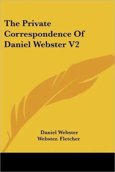 The Private Correspondence of Daniel Webster V2