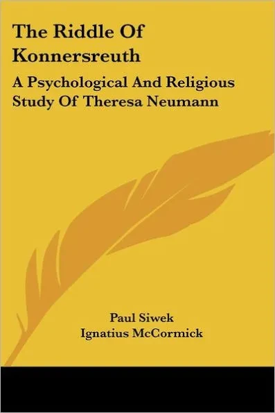 The Riddle Of Konnersreuth: A Psychological And Religious Study Of Theresa Neumann