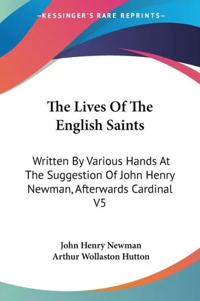 The Lives Of The English Saints: Written By Various Hands At The Suggestion Of John Henry Newman, Afterwards Cardinal V5