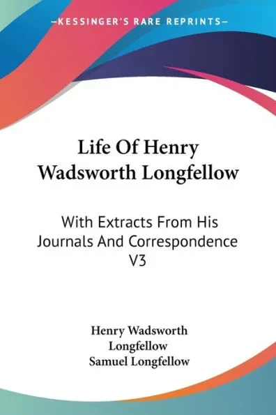 Life Of Henry Wadsworth Longfellow: With Extracts From His Journals And Correspondence V3