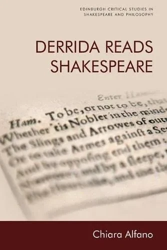 Derrida Reads Shakespeare (Edinburgh Critical Studies in Shakespeare and Philosophy)