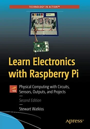 Learn Electronics with Raspberry Pi: Physical Computing with Circuits, Sensors, Outputs, and Projects