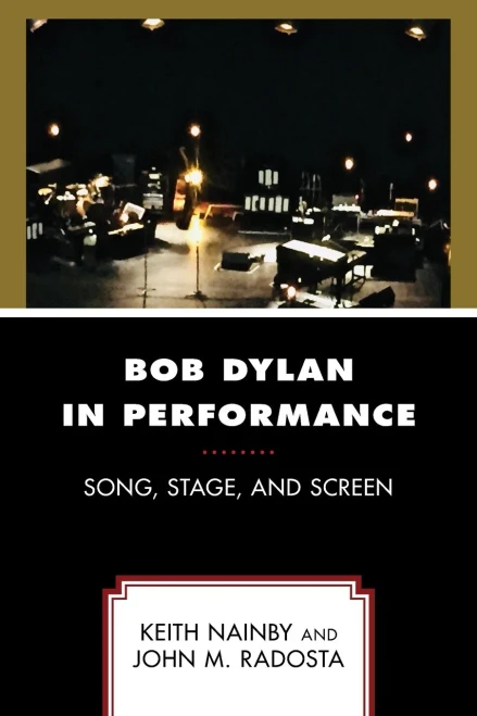 Bob Dylan in Performance: Song, Stage, and Screen