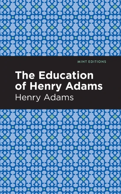 The Education of Henry Adams (Mint Editions)
