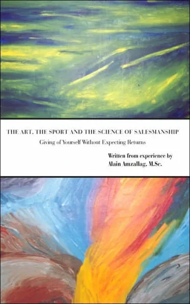 The Art, the Sport and the Science of Salesmanship: Giving of Yourself Without Expecting Returns