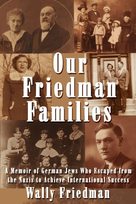 Our Friedman Families: A Memoir of German Jews Who Escaped from the Nazis to Achieve International Success