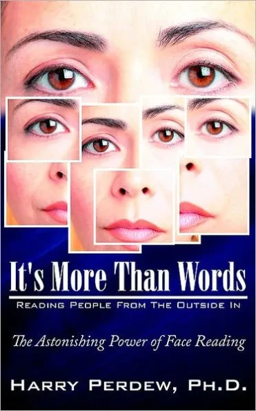 It's More Than Words - Reading People From The Outside In: The Astonishing Power of Face Reading