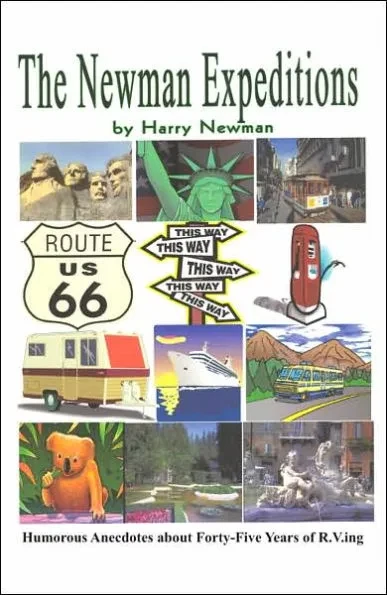 The Newman Expeditions: Humorous Anecdotes about Forty-Five Years of R.V.Ing