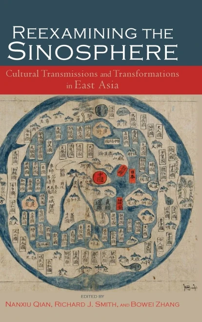 Reexamining the Sinosphere: Transmissions and Transformations in East Asia (Cambria Sinophone World)