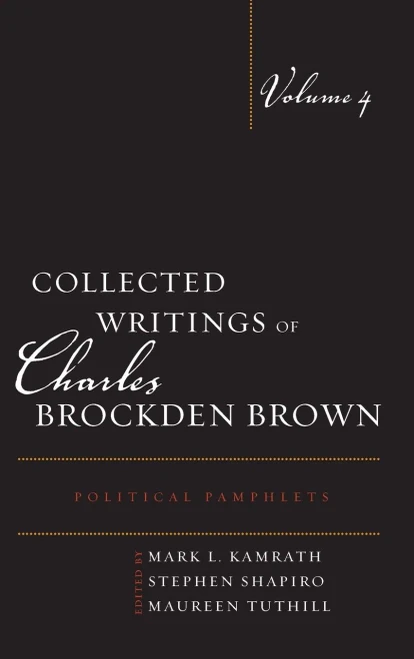 Collected Writings of Charles Brockden Brown: Political Pamphlets (Volume 4) (Collected Writings of Charles Brockden Brown, Volume 4)