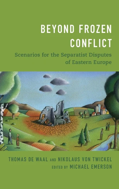 Beyond Frozen Conflict: Scenarios for the Separatist Disputes of Eastern Europe
