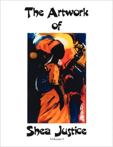 The Artwork of Shea Justice: Volume I