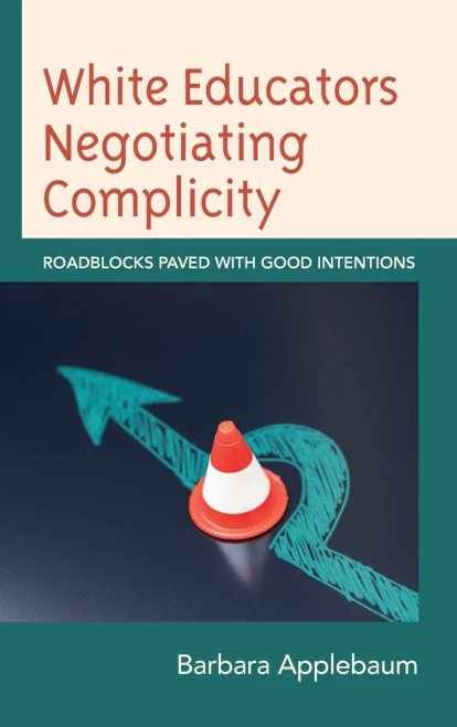 White Educators Negotiating Complicity: Roadblocks Paved with Good Intentions (Philosophy of Race)