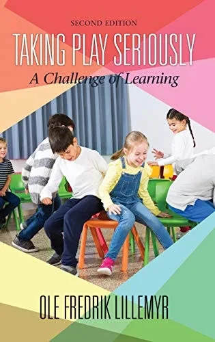 Taking Play Seriously: A Challenge of Learning (2nd ED) (hc)