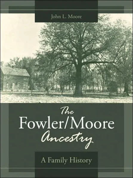The Fowler/Moore Ancestry: A Family History