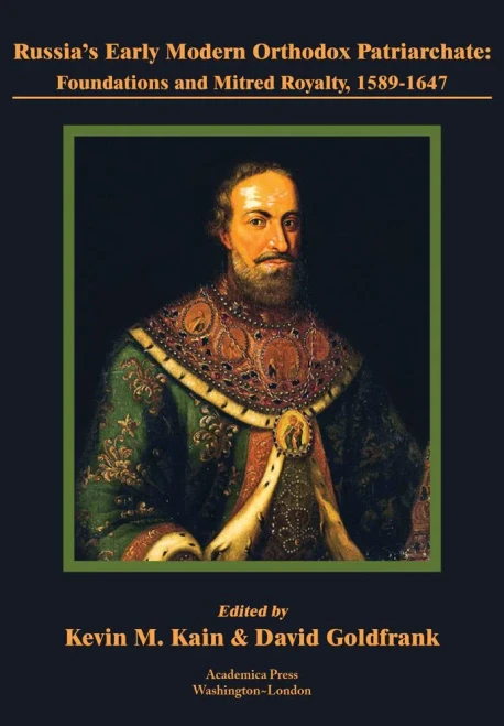 RussiaÆs Early Modern Orthodox Patriarchate: Foundations And Mitred Royalty, 1589-1647