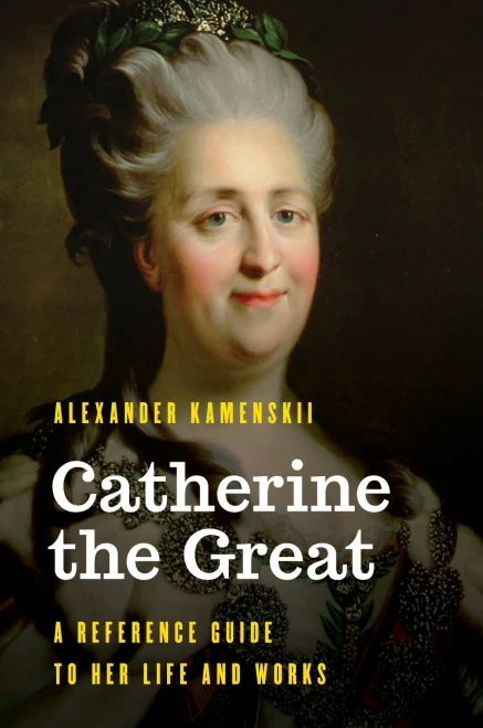 Catherine the Great: A Reference Guide to Her Life and Works (Significant Figures in World History)