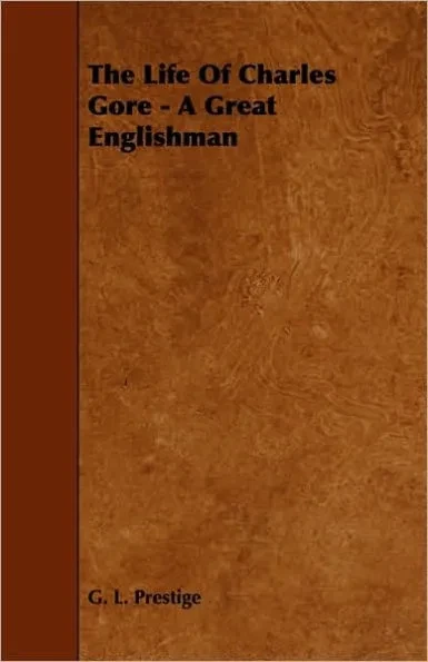 The Life of Charles Gore - A Great Englishman