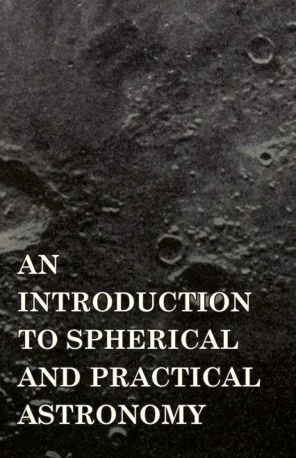 An Introduction to Spherical and Practical Astronomy