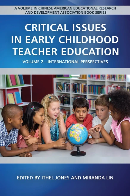 Critical Issues in Early Childhood Teacher Education: Volume 2-International Perspectives (Chinese American Educational Research and Development Association Book Series)