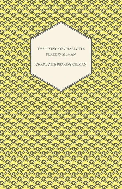 The Living of Charlotte Perkins Gilman: An Autobiography