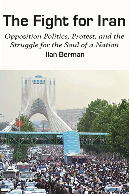 The Fight for Iran: Opposition Politics, Protest, and the Struggle for the Soul of a Nation (American Foreign Policy Council)