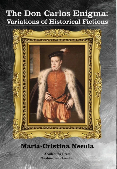 The Don Carlos Enigma: Variations Of Historical Fictions