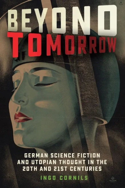 Beyond Tomorrow: German Science Fiction and Utopian Thought in the 20th and 21st Centuries (Studies in German Literature Linguistics and Culture)