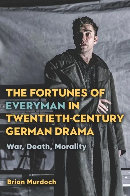The Fortunes of Everyman in Twentieth-Century German Drama: War, Death, Morality (Studies in German Literature Linguistics and Culture)