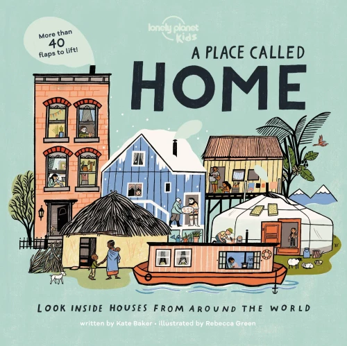 A Place Called Home: Look Inside Houses Around the World (Lonely Planet Kids)