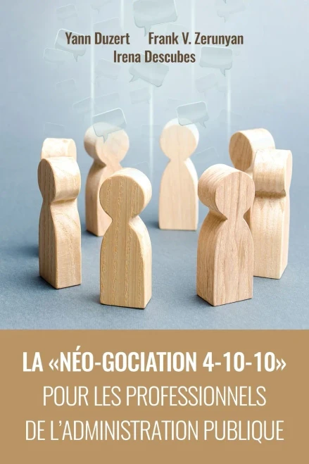 La N?o-Gociation 4-10-10 Pour Les Professionnels de l'Administration Publique: N?gociation r?sonn?e et raisonn?e menant aux accords r?silients, solidaires et soutenables (French Edition)
