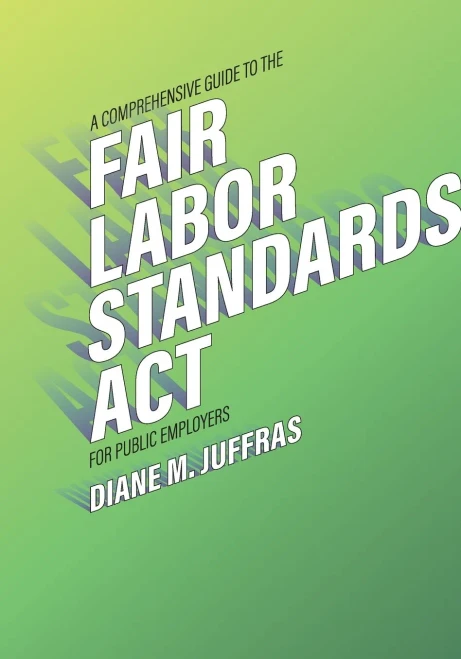 A Comprehensive Guide to the Fair Labor Standards Act for Public Employers