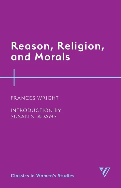 Reason, Religion, and Morals (Classics in WomenÆs Studies)