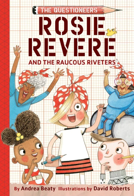 Rosie Revere and the Raucous Riveters: The Questioneers Book #1