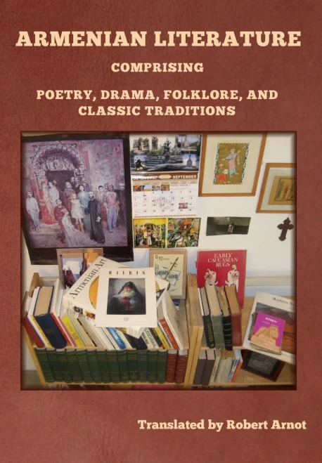 Armenian Literature: Comprising Poetry, Drama, Folklore, and Classic Traditions