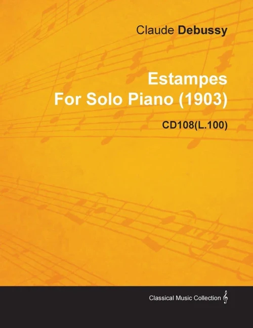 Estampes by Claude Debussy for Solo Piano (1903) Cd108(l.100)