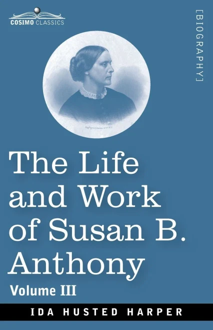 The Life and Work of Susan B. Anthony Volume III