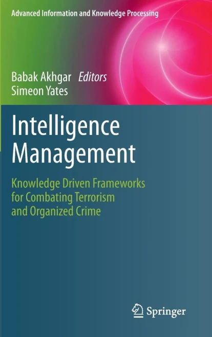 Intelligence Management: Knowledge Driven Frameworks for Combating Terrorism and Organized Crime