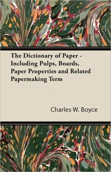 The Dictionary of Paper - Including Pulps, Boards, Paper Properties and Related Papermaking Term